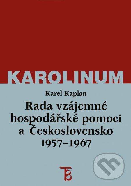 E-kniha: Rada vzájemné hospodářské pomoci a Československo 1957–1967 (Karel Kaplan). Karolinum, 2002 E-kniha: Rada vzájemné hospodářské pomoci a Československo 1957–1967 (Karel Kaplan). Karolinum, 2002