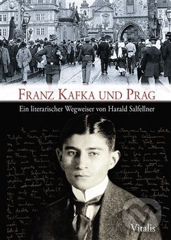 Kniha: Franz Kafka und Prag (Harald Salfellner). Vitalis, 2018 Kniha: Franz Kafka und Prag (Harald Salfellner). Vitalis, 2018