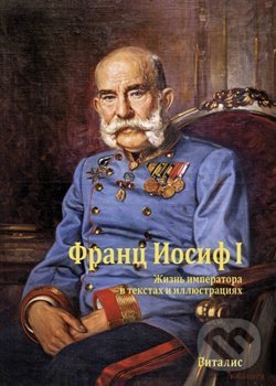Kniha: František Josef I. (Juliana Weitlaner). Vitalis, 2018 Kniha: František Josef I. (Juliana Weitlaner). Vitalis, 2018