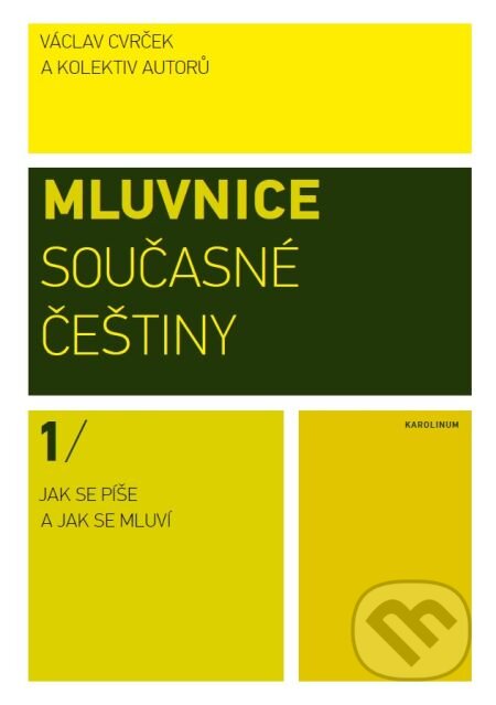 E-kniha: Mluvnice současné češtiny I. Jak se píše a jak se mluví (Václav Cvrček). Karolinum, 2015 E-kniha: Mluvnice současné češtiny I. Jak se píše a jak se mluví (Václav Cvrček). Karolinum, 2015
