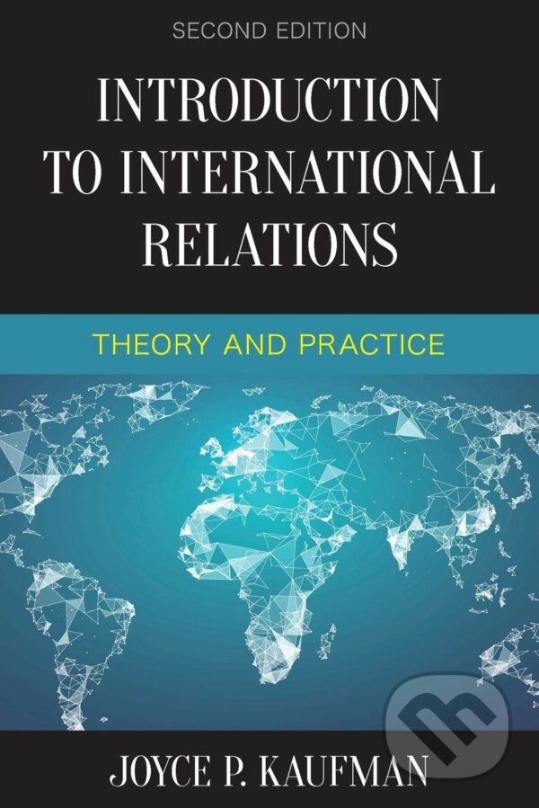 Kniha: Introduction to International Relations: Theory and Practice (Joyce P. Kaufman). Rowman & Littlefield, 2018 Kniha: Introduction to International Relations: Theory and Practice (Joyce P. Kaufman). Rowman & Littlefield, 2018