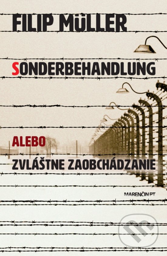 Kniha: Sonderbehandlung alebo zvláštne zaobchádzanie (Filip Müller). Marenčin PT, 2019 Kniha: Sonderbehandlung alebo zvláštne zaobchádzanie (Filip Müller). Marenčin PT, 2019