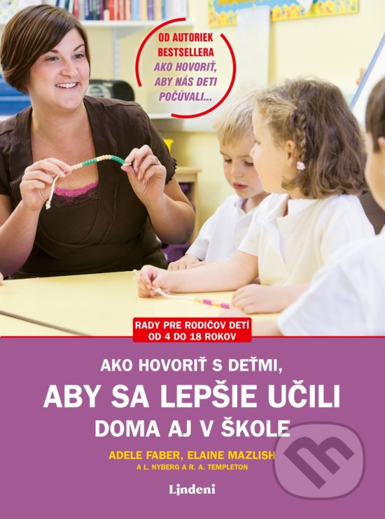 Kniha: Ako hovoriť s deťmi, aby sa lepšie učili (Adele Faber a Elaine Mazlish). Lindeni, 2019 Kniha: Ako hovoriť s deťmi, aby sa lepšie učili (Adele Faber a Elaine Mazlish). Lindeni, 2019