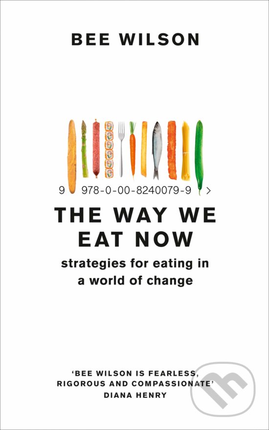 Kniha: The Way We Eat Now (Bee Wilson). HarperCollins, 2019 Kniha: The Way We Eat Now (Bee Wilson). HarperCollins, 2019