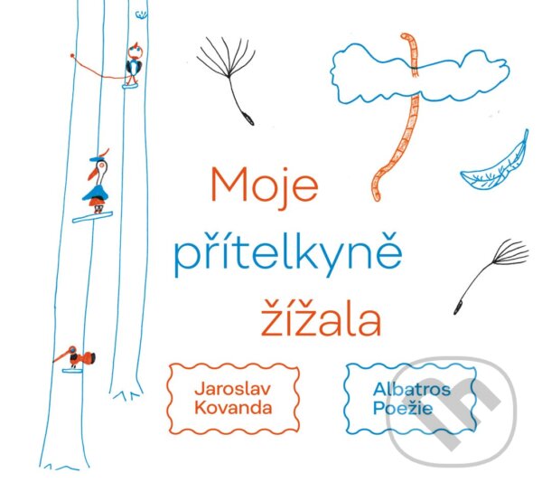Kniha: Moje přítelkyně žížala (Jaroslav Kovanda). Albatros CZ, 2019 Kniha: Moje přítelkyně žížala (Jaroslav Kovanda). Albatros CZ, 2019