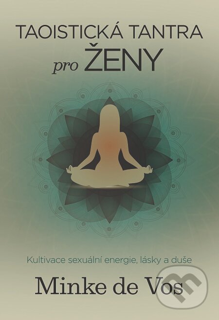 E-kniha: Taoistická tantra pro ženy (Minke de Vos). BETA - Dobrovský, 2017 E-kniha: Taoistická tantra pro ženy (Minke de Vos). BETA - Dobrovský, 2017