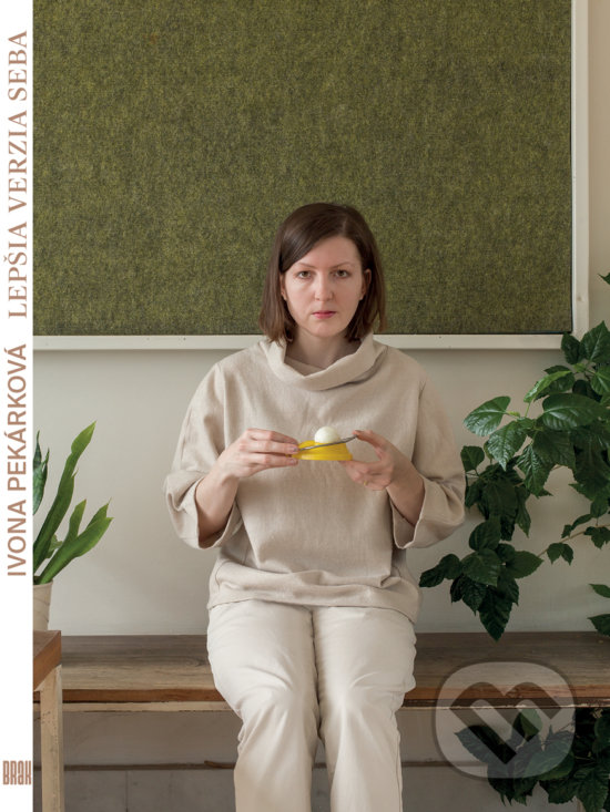 Kniha: Lepšia verzia seba (Ivona Pekárková). BRAK, 2019 Kniha: Lepšia verzia seba (Ivona Pekárková). BRAK, 2019