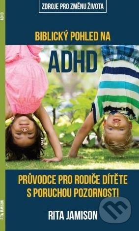 Kniha: Biblický pohled na ADHD (Rita Jamison). Didasko, 2011 Kniha: Biblický pohled na ADHD (Rita Jamison). Didasko, 2011