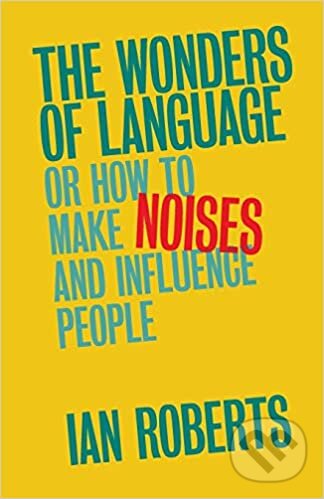Kniha: Wonders of Language (Ian Roberts). Cambridge University Press, 2017 Kniha: Wonders of Language (Ian Roberts). Cambridge University Press, 2017