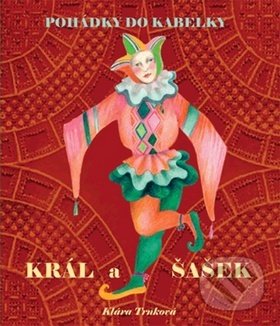 Kniha: Král a šašek (Klára Trnková a Petra Trnková). Studio Trnka, 2012 Kniha: Král a šašek (Klára Trnková a Petra Trnková). Studio Trnka, 2012