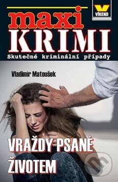 Kniha: Maxi Krimi Vraždy psané životem (Vladimír Matoušek). Víkend, 2018 Kniha: Maxi Krimi Vraždy psané životem (Vladimír Matoušek). Víkend, 2018