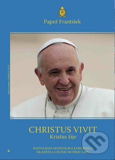 Kniha: Christus vivit - Kristus žije (Jorge Mario Bergoglio – pápež František). Karmelitánské nakladatelství, 2019 Kniha: Christus vivit - Kristus žije (Jorge Mario Bergoglio – pápež František). Karmelitánské nakladatelství, 2019