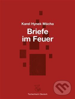 Kniha: Briefe im Feuer / Dopisy v ohni (Karel Hynek Mácha). Kétos, 2019 Kniha: Briefe im Feuer / Dopisy v ohni (Karel Hynek Mácha). Kétos, 2019