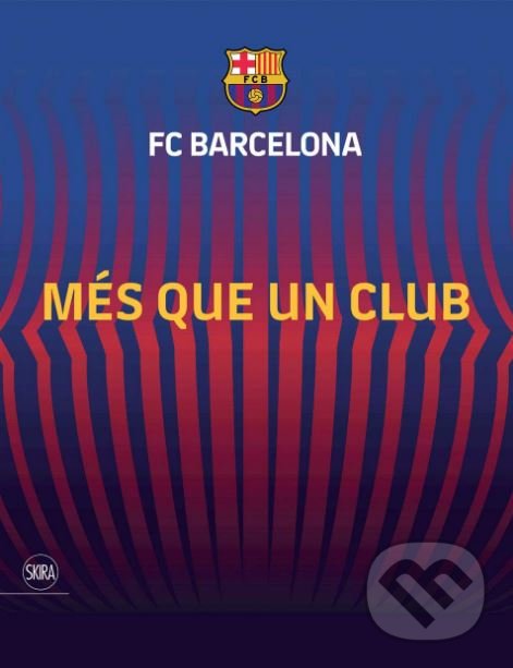 Kniha: FC Barcelona (Skira). Skira, 2019 Kniha: FC Barcelona (Skira). Skira, 2019