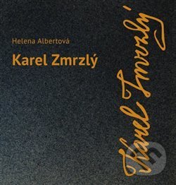 Kniha: Karel Zmrzlý (Helena Albertová). Divadelní ústav, 2017 Kniha: Karel Zmrzlý (Helena Albertová). Divadelní ústav, 2017