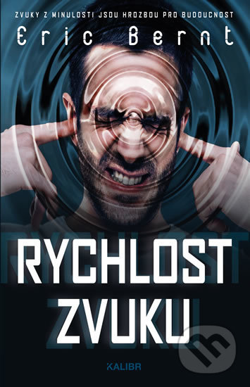 Kniha: Rychlost zvuku (Eric Bernt). Kalibr, 2019 Kniha: Rychlost zvuku (Eric Bernt). Kalibr, 2019