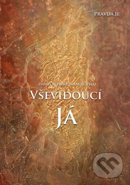 Kniha: Vševidoucí Já (David R. Hawkins). PRAVDA.JE, 2018 Kniha: Vševidoucí Já (David R. Hawkins). PRAVDA.JE, 2018