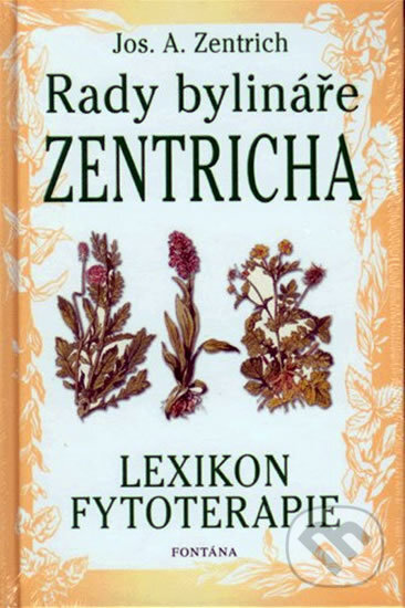 Kniha: Rady bylináře Zentricha (Josef A. Zentrich). Fontána, 2004 Kniha: Rady bylináře Zentricha (Josef A. Zentrich). Fontána, 2004