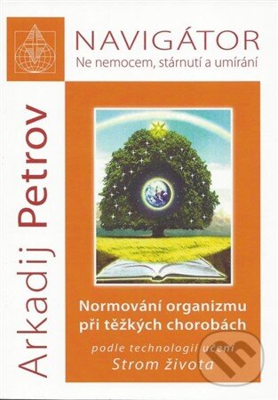 Kniha: Navigátor: Ne nemocem, stárnutí a umíraní (Arkadij Petrov). Nakladatelství Libuše Bělousová, 2018 Kniha: Navigátor: Ne nemocem, stárnutí a umíraní (Arkadij Petrov). Nakladatelství Libuše Bělousová, 2018