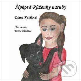 Kniha: Šípkové Růženky naruby (Diana Kutilová). Olomouc, 2018 Kniha: Šípkové Růženky naruby (Diana Kutilová). Olomouc, 2018