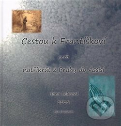Kniha: Cestou k Františkovi (Hana Lohrová). Tigris, 2018 Kniha: Cestou k Františkovi (Hana Lohrová). Tigris, 2018