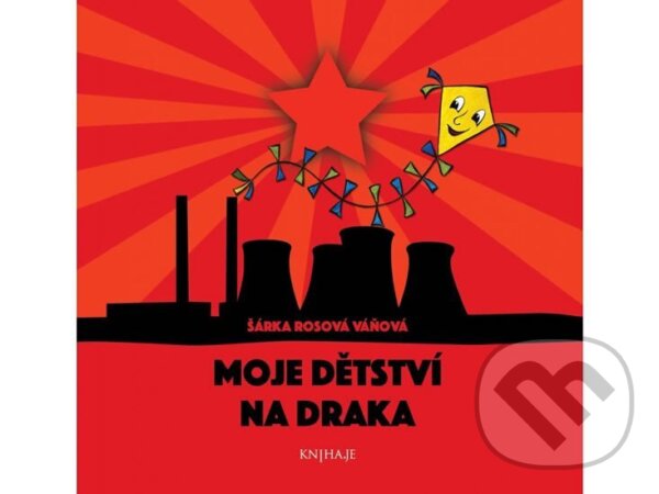Kniha: Moje dětství na draka (Šárka Rosová Váňová). KNIHA.JE, 2018 Kniha: Moje dětství na draka (Šárka Rosová Váňová). KNIHA.JE, 2018