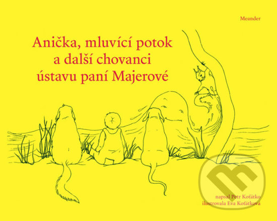 Kniha: Anička, mluvící potok a další chovanci ústavu paní Majerové (Petr Koťátko). Meander, 2019 Kniha: Anička, mluvící potok a další chovanci ústavu paní Majerové (Petr Koťátko). Meander, 2019