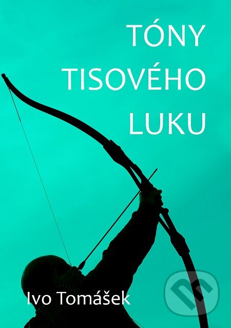 E-kniha: Tóny tisového luku (Ivo Tomášek). E-knihy jedou E-kniha: Tóny tisového luku (Ivo Tomášek). E-knihy jedou