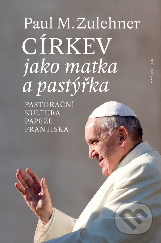 Kniha: Církev jako matka a pastýřka (Paul M. Zulehner). Vyšehrad, 2019 Kniha: Církev jako matka a pastýřka (Paul M. Zulehner). Vyšehrad, 2019