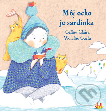 Kniha: Môj ocko je sardinka (Céline Claire a Violaine Costa). Občianske združenie Slniečkovo, 2019 Kniha: Môj ocko je sardinka (Céline Claire a Violaine Costa). Občianske združenie Slniečkovo, 2019