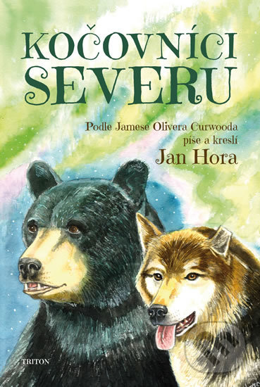 Kniha: Kočovníci severu (James Oliver Curwood a Jan Hora). Triton, 2019 Kniha: Kočovníci severu (James Oliver Curwood a Jan Hora). Triton, 2019