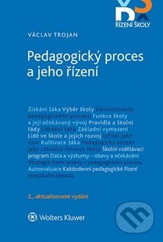 Kniha: Pedagogický proces a jeho řízení (Václav Trojan). Wolters Kluwer ČR, 2018 Kniha: Pedagogický proces a jeho řízení (Václav Trojan). Wolters Kluwer ČR, 2018
