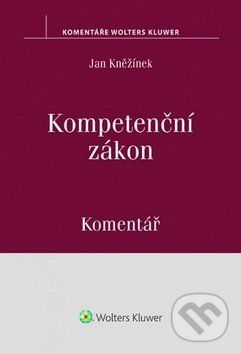 Kniha: Kompetenční zákon Komentář (Jan Kněžínek). Wolters Kluwer ČR, 2016 Kniha: Kompetenční zákon Komentář (Jan Kněžínek). Wolters Kluwer ČR, 2016