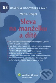 Kniha: Sleva na manželku a dítě (Martin Děrgel). Wolters Kluwer ČR, 2012 Kniha: Sleva na manželku a dítě (Martin Děrgel). Wolters Kluwer ČR, 2012