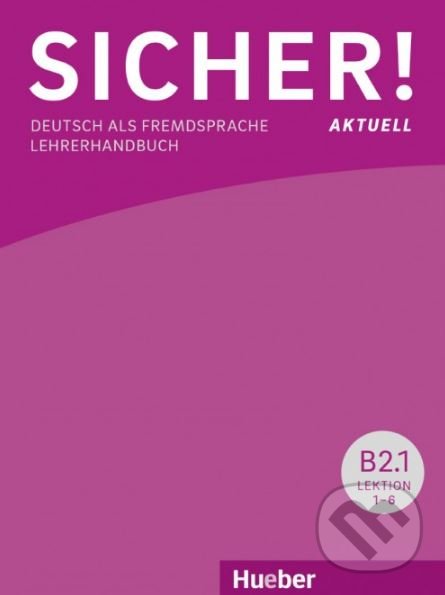 Kniha: Sicher! aktuell B2/1 - Lehrerhandbuch (Claudia Böschel a Susanne Wagner). Max Hueber Verlag Kniha: Sicher! aktuell B2/1 - Lehrerhandbuch (Claudia Böschel a Susanne Wagner). Max Hueber Verlag