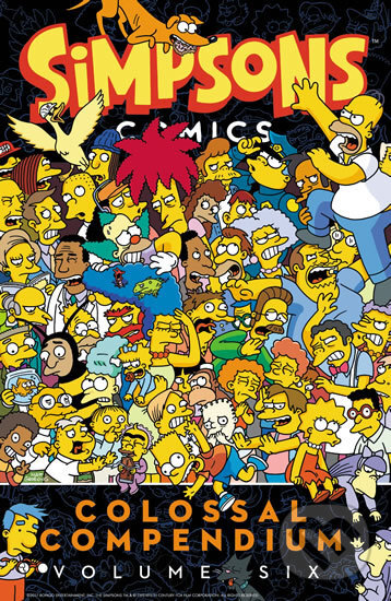 Kniha: Simpsons Comics Colossal Compendium: Volume 6 (Matt Groening). HarperCollins, 2019 Kniha: Simpsons Comics Colossal Compendium: Volume 6 (Matt Groening). HarperCollins, 2019