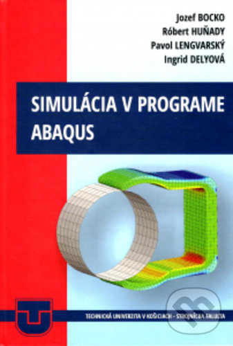Kniha: Simulácia v programe ABAQUS (Jozef Bocko). Elfa, 2019 Kniha: Simulácia v programe ABAQUS (Jozef Bocko). Elfa, 2019
