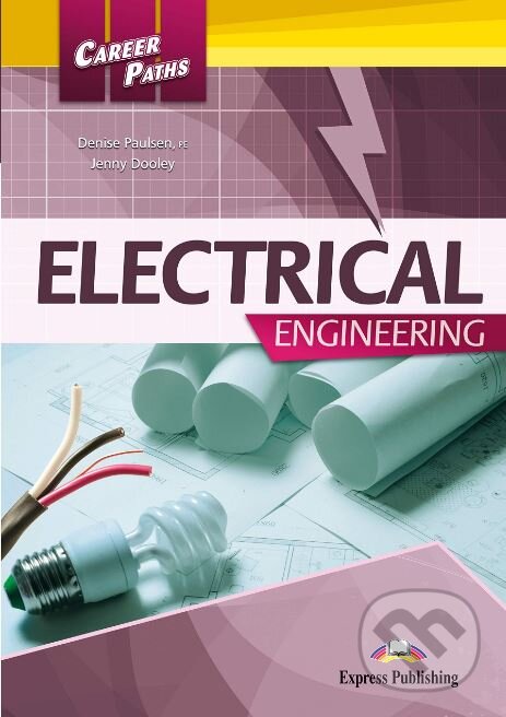 Kniha: Career Paths: Electrical Engineering - Student's Book (Denise Paulsen a Jenny Dooley). Express Publishing, 2018 Kniha: Career Paths: Electrical Engineering - Student's Book (Denise Paulsen a Jenny Dooley). Express Publishing, 2018