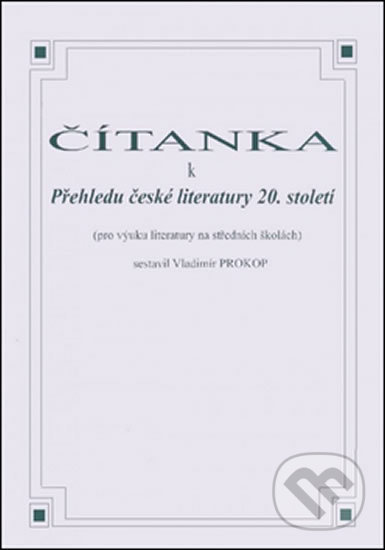 Kniha: Čítanka k přehledu české literatury 20. století (Vladimír Prokop). O. K. SOFT, 2008 Kniha: Čítanka k přehledu české literatury 20. století (Vladimír Prokop). O. K. SOFT, 2008