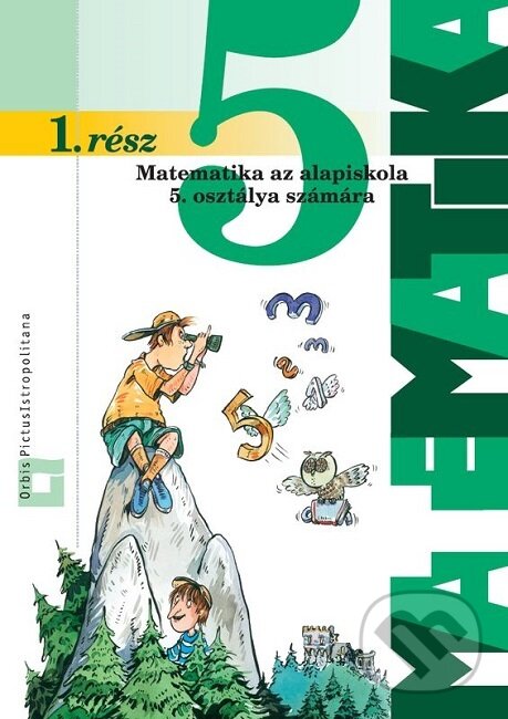 Kniha: Matematika 5 - 1. časť (Ján Žabka). Orbis Pictus Istropolitana, 2012 Kniha: Matematika 5 - 1. časť (Ján Žabka). Orbis Pictus Istropolitana, 2012