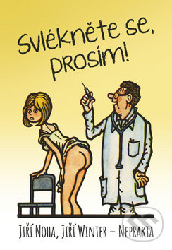 Kniha: Svlékněte se, prosím! (Jiří Noha a Jiří Winter-Neprakta). Epocha, 2019 Kniha: Svlékněte se, prosím! (Jiří Noha a Jiří Winter-Neprakta). Epocha, 2019