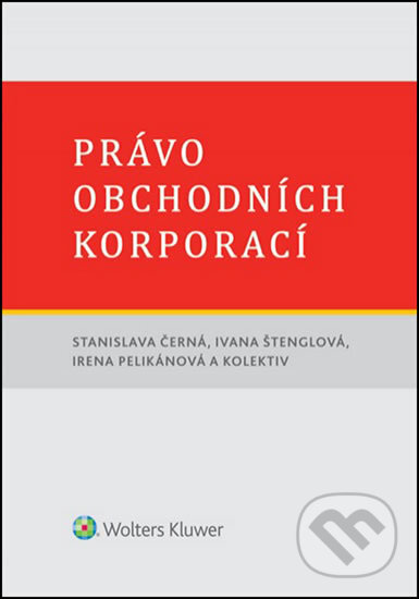 Kniha: Právo obchodních korporací (Stanislava Černá). Wolters Kluwer ČR, 2015 Kniha: Právo obchodních korporací (Stanislava Černá). Wolters Kluwer ČR, 2015