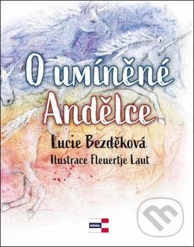 Kniha: O umíněné Andělce (Lucie Bezděková). KRIGL, 2019 Kniha: O umíněné Andělce (Lucie Bezděková). KRIGL, 2019