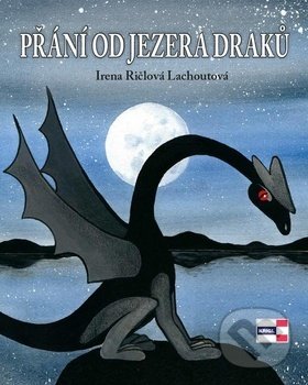 Kniha: Přání od jezera draků (Irena Ričlová Lachoutová). KRIGL, 2018 Kniha: Přání od jezera draků (Irena Ričlová Lachoutová). KRIGL, 2018