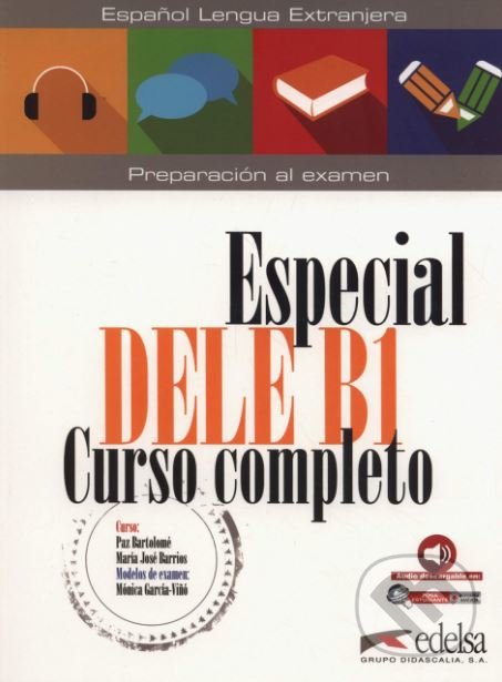 Kniha: Especial DELE B1 Curso completo - libro + audio (Maria Jose Barrios, Monica Garcia-Vino a kolektív). Edelsa, 2018 Kniha: Especial DELE B1 Curso completo - libro + audio (Maria Jose Barrios, Monica Garcia-Vino a kolektív). Edelsa, 2018