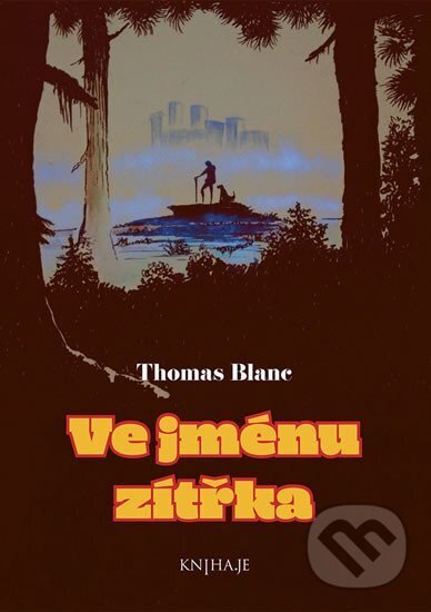 Kniha: Ve jménu zítřka (Thomas Blanc). KNIHA.JE, 2019 Kniha: Ve jménu zítřka (Thomas Blanc). KNIHA.JE, 2019