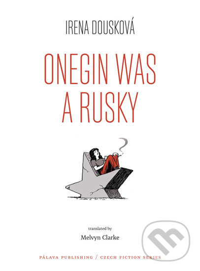 Kniha: Onegin Was a Rusky (Irena Dousková). Pálava Publishing, 2018 Kniha: Onegin Was a Rusky (Irena Dousková). Pálava Publishing, 2018