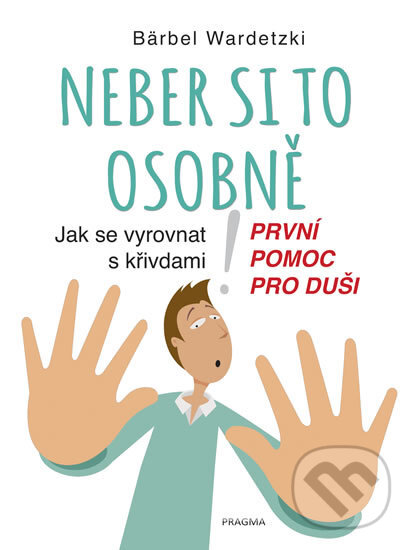 Kniha: Neber si to osobně (Bärbel Wardetzki). Pragma, 2018 Kniha: Neber si to osobně (Bärbel Wardetzki). Pragma, 2018