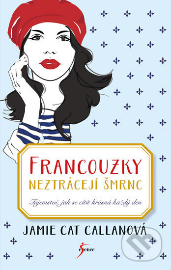 Kniha: Francouzky neztrácejí šmrnc (Jamie Cat Callan). Esence, 2019 Kniha: Francouzky neztrácejí šmrnc (Jamie Cat Callan). Esence, 2019