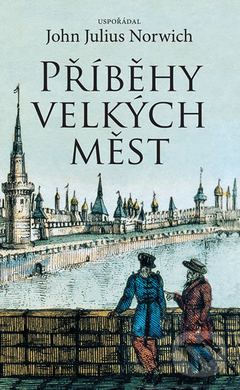 Kniha: Příběhy velkých měst (John Julius Norwich). Slovart, 2019 Kniha: Příběhy velkých měst (John Julius Norwich). Slovart, 2019